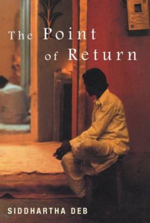The Point Of Return by Siddhartha Deb