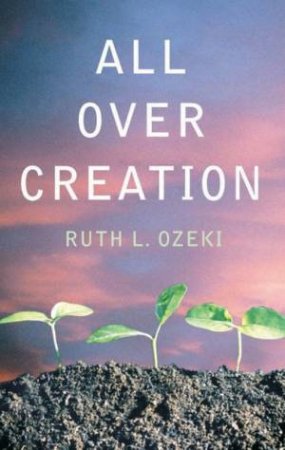 All Over Creation by Ruth L Ozeki