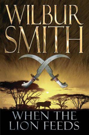 When The Lion Feeds by Wilbur Smith