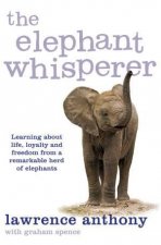 The Elephant Whisperer Learning About Life Loyalty and Freedom From a Remarkable Herd of Elephants