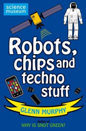 Robots, Chips and Techno Stuff by Glenn Murphy