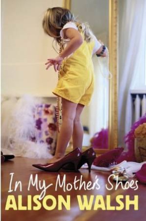 In My Mother's Shoes by Alison Walsh