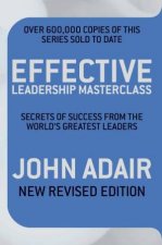 Effective Leadership Masterclass Secrets for Success from the Worlds Greatest Leaders Rev Ed