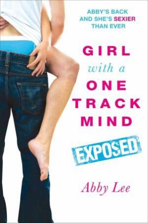 Girl With a One Track Mind: Exposed by Abby Lee