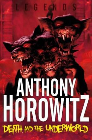 Legends! Death and the Underworld by Anthony Horowitz