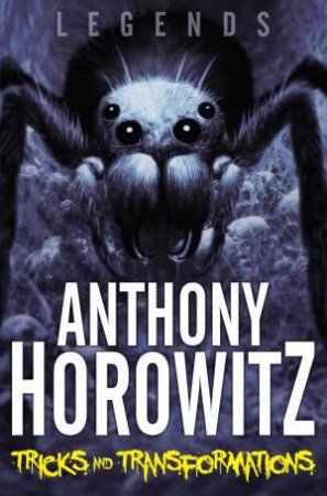Legends! Tricks and Transformations by Anthony Horowitz