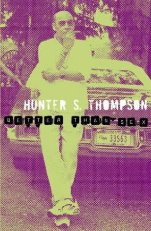 Better Than Sex by Hunter S Thompson