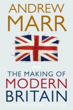 The Making of Modern Britain From Queen Victoria to V E Day