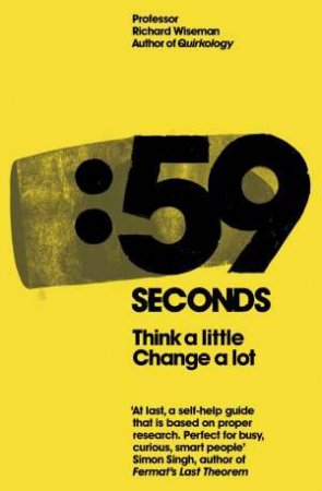 59 Seconds: Think A Little Change A Lot by Richard Wiseman