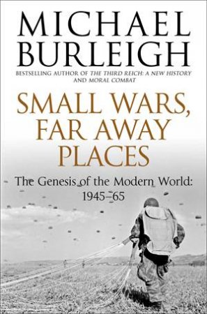 Small Wars, Faraway Places by Michael Burleigh