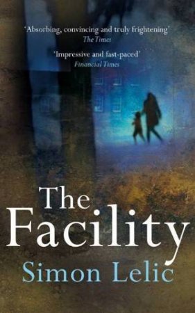 The Facility by Simon Lelic