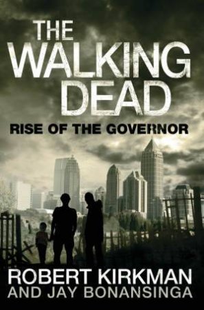 Rise Of The Governor by Robert Kirkman & Jay Bonansinga