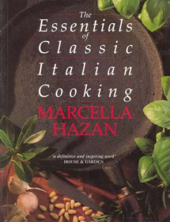 Essentials Of Classic Italian Cooking by Marcella Hazan