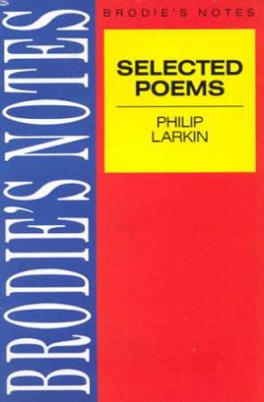 Brodie's Notes On Philip Larkin's Selected Poems by Graham Handley