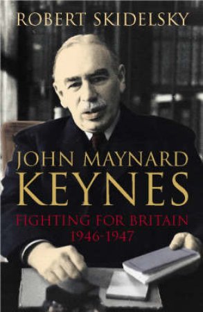 John Maynard Keynes by Robert Skidelsky