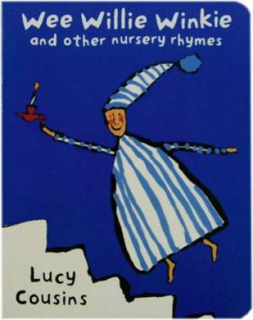 Wee Willie Winkie And Other Nursery Rhymes by Lucy Cousins