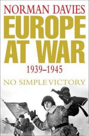 Europe At War 1939-1945: No Simple Victory by Norman Davies