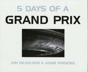 Five Days Of A Grand Prix by Jon Nicholson