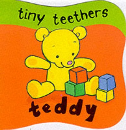 Tiny Teethers: Teddy by Cathy Gale