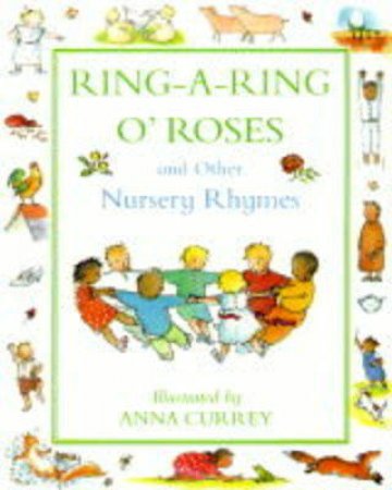 Ring-A-Ring O' Roses & Other Nursery Rhmes by Anna Currey