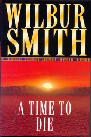 A Time To Die by Wilbur Smith
