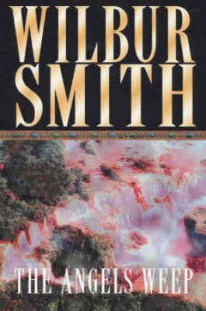 The Angels Weep by Wilbur Smith