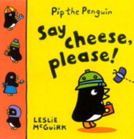 Pip The Penguin: Say Cheese Please by Leslie McGuirk