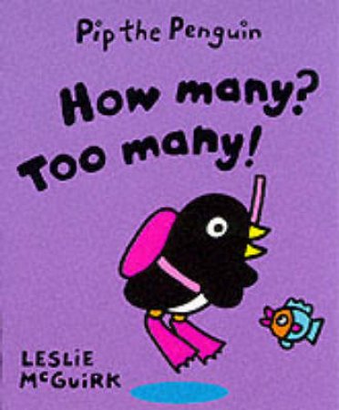 Pip The Penguin: How Many? Too Many! by Leslie McGuirk