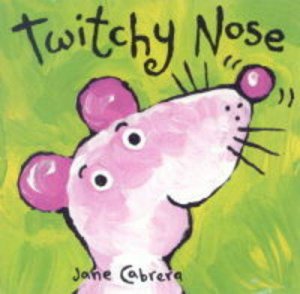 Twitchy Nose by Jane Cabrera