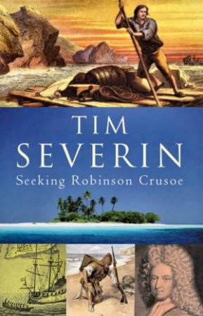 Seeking Robinson Crusoe by Tim Severin