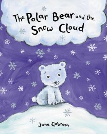 The Polar Bear And The Snow Cloud by Jane Cabrera
