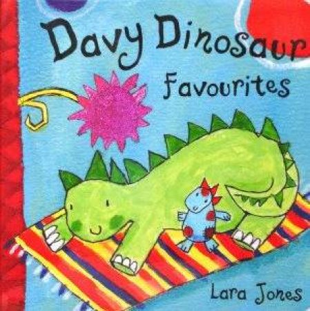 Davy The Dinosaur: Favourites by Lara Jones
