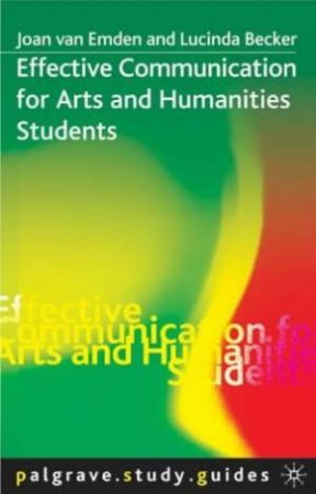 Palgrave Study Guide: Effective Communication For Arts Students by Van Emden