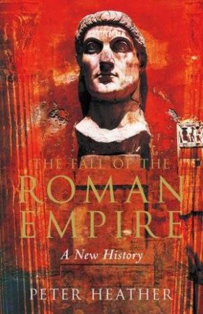 The Fall Of The Roman Empire by Peter Heather