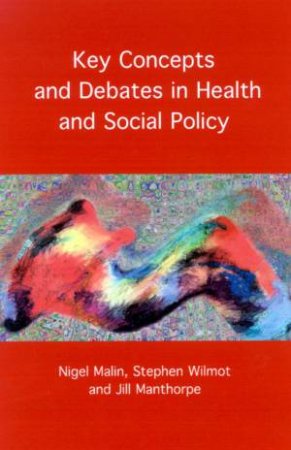 Key Concepts & Debates In Health And Social Policy by Nigel Malin & Stephen Wilmot & Jill Manthorpe
