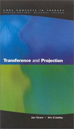 Transference And Projection: Mirrors To The Self by Jan Grant & Jim Crawley