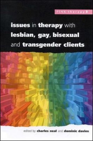 Issues In Therapy With Lesbian, Gay, Bisexual And Transgender Clients by Charles Neal & Dominic Davies