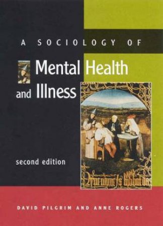 A Sociology Of Mental Health And Illness by David Pilgrim & Anne Rogers