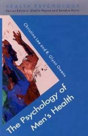 The Psychology Of Men's Health by Christina Lee & R Glynn Owens