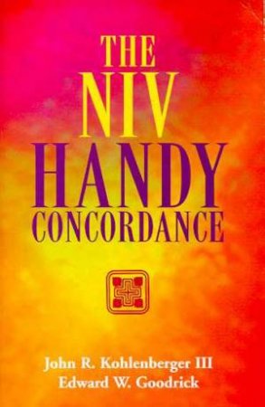 The NIV Handy Concordance by John R Kohlenberger III & Edward W Goodrick