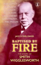 Baptised By Fire The Story Of Smith Wigglesworth
