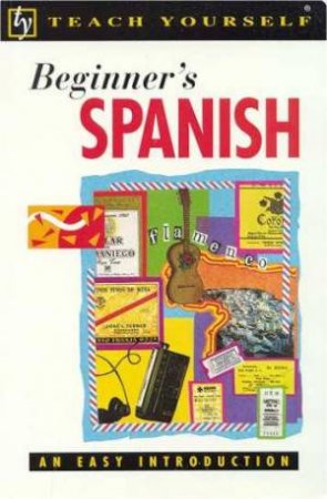Teach Yourself Beginner's Spanish by Mark Stacey & Angela Gonzalez Hevia