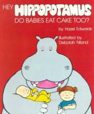 Hey Hippopotamus Do Babies Eat Cake Too