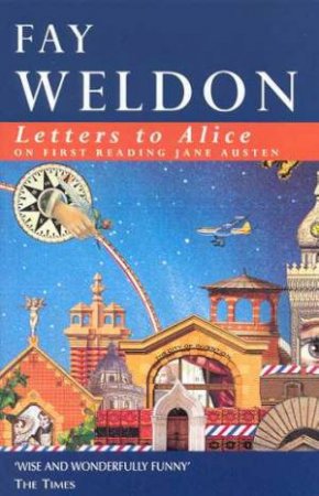 Letters To Alice by Fay  Weldon