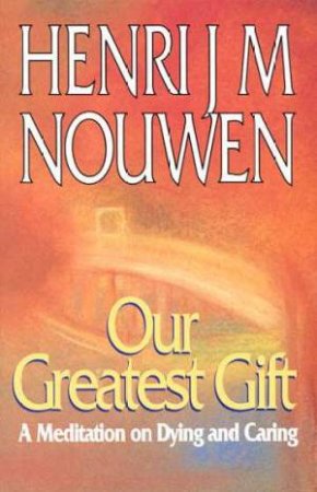 Our Greatest Gift by Henri Nouwen