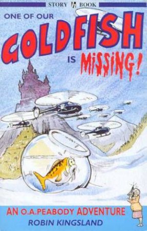 An O A Peabody Adventure: One Of Our Goldfish Is Missing by Robin Kingsland