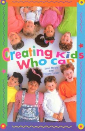 Creating Kids Who Can by Jean Robb & Hilary Letts