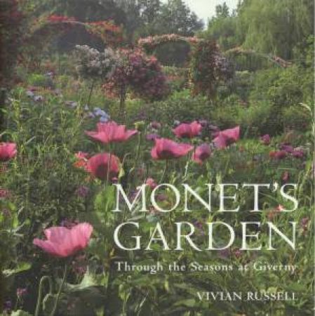 Monet's Garden: Through The Season's At Giverny by Vivian Russell