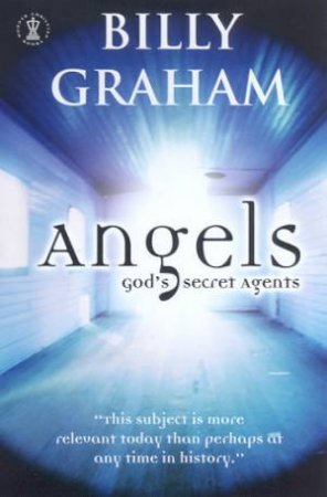 Angels: God's Secret Agents by Billy Graham