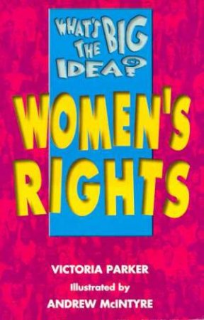 What's The Big Idea?: Women's Rights by Victoria Parker